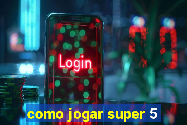 como jogar super 5